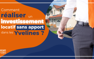 Investissement Locatif Sans Apport dans les Yvelines : C’est Possible ?